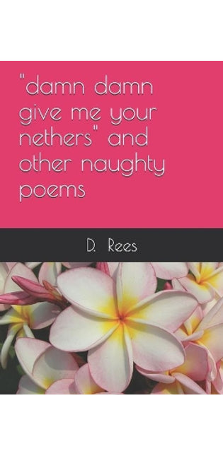 "damn damn give me your nethers" and other naughty poems