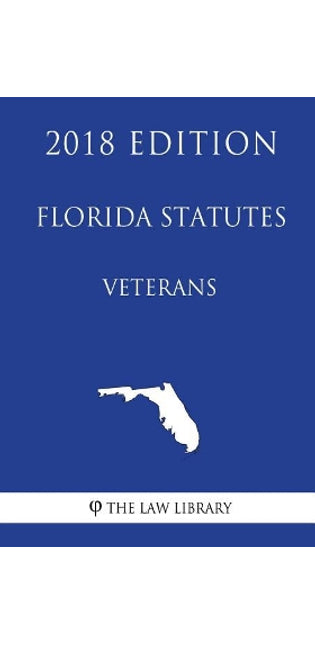 Florida Statutes - Veterans (2018 Edition)