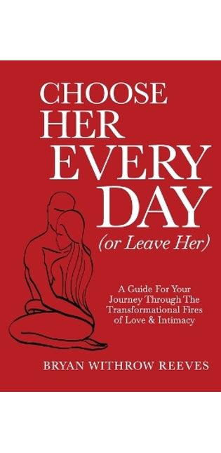 Choose Her Every Day (or Leave Her)