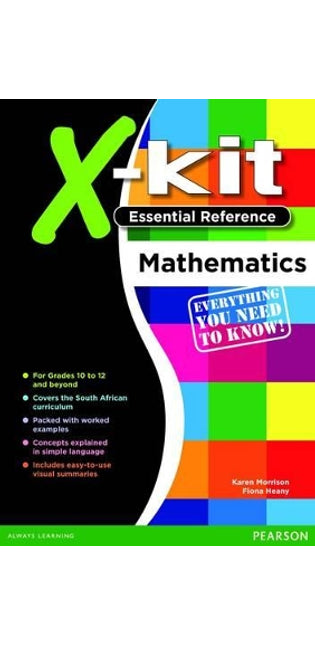 X-Kit Essential Reference: Mathematics: Grade 10, Grade 11, Grade 12: CAPS aligned