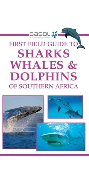 Sasol First Field Guide to Sharks, Whales and Dolphins of Southern Africa