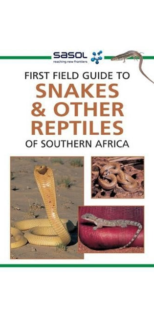 Sasol First Field Guide to Snakes & Reptiles of Southern Africa