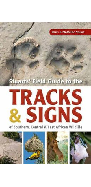 Stuarts’ Field Guide to the Tracks and Signs of Southern, Central and East African Wildlife
