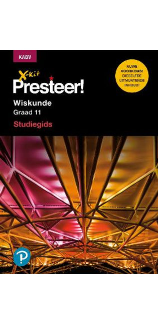X-Kit Presteer! Wiskunde: Grade 11: Studiegids
