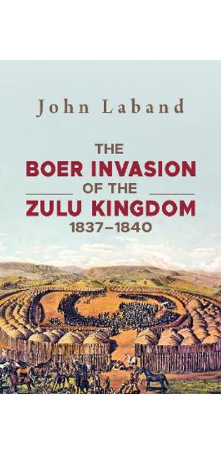 Boer Invasion of the Zulu Kingdom 1837-1840