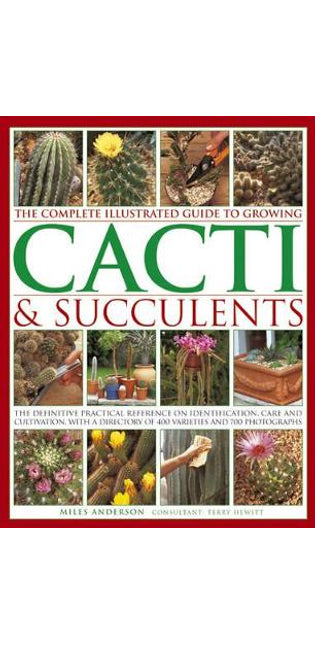 Complete Illustrated Guide to Growing Cacti and Succulents