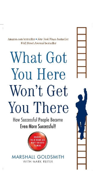 What Got You Here Won't Get You There