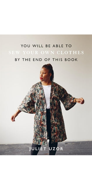 You Will Be Able to Sew Your Own Clothes by the End of This Book