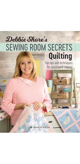 Debbie Shore's Sewing Room Secrets: Quilting