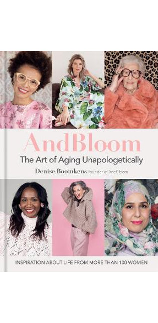 And Bloom The Art of Aging Unapologetically