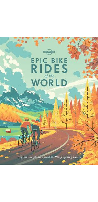 Lonely Planet Epic Bike Rides of the World