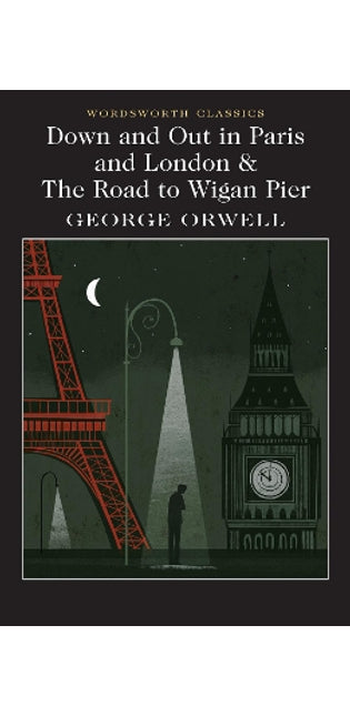 Down and Out in Paris and London & The Road to Wigan Pier