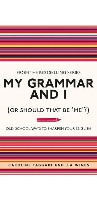 My Grammar and I (Or Should That Be 'Me'?)