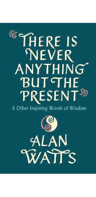 There Is Never Anything But The Present