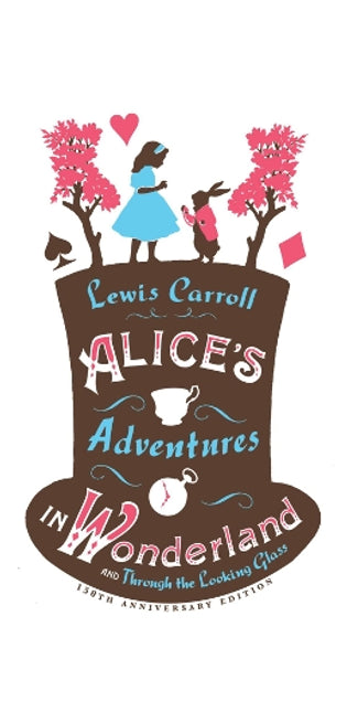 Alice’s Adventures in Wonderland, Through the Looking Glass and Alice’s Adventures Under Ground