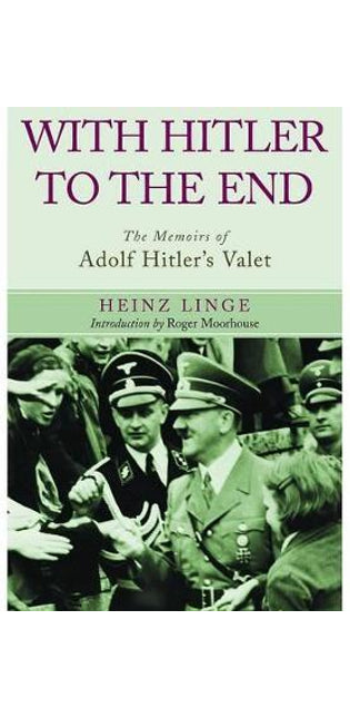 With Hitler to the End: The Memoirs of Adolf Hitler's Valet