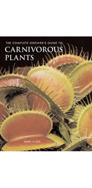 complete grower's guide to carnivorous plants