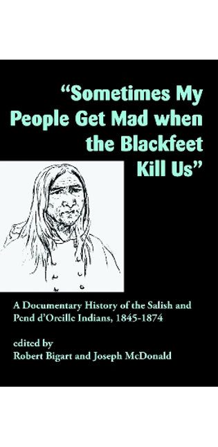 "Sometimes My People Get Mad When the Blackfeet Kill Us"
