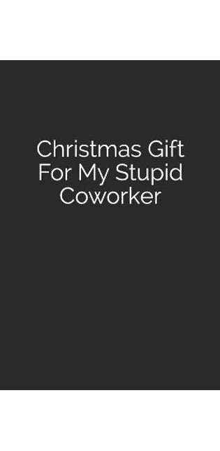 Christmas Gift For My Stupid Coworker