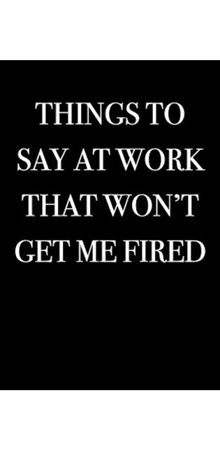 Things To Say at Work That Won't Get Me Fired
