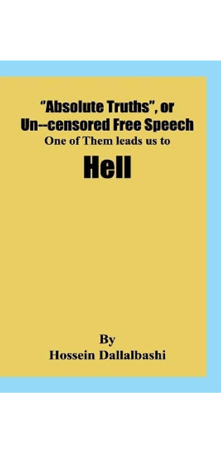 "Absolute Truths", or Uncensored Free Speech, one of them leads us to Hell