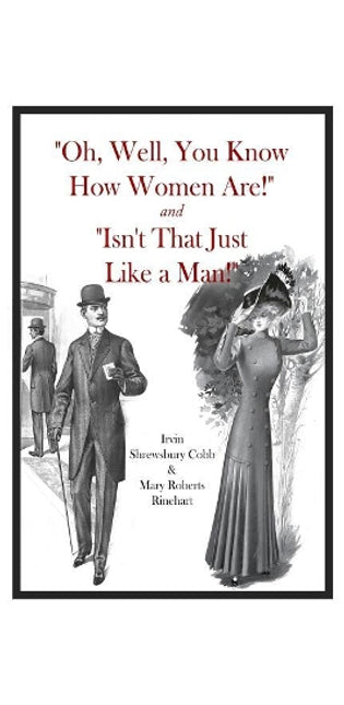 "Oh, Well, You Know How Women Are!" and "Isn't That Just Like a Man!"