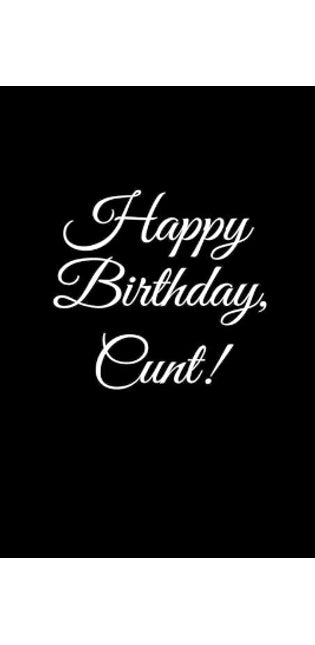 "HAPPY BIRTHDAY, CUNT!" A fun, rude, playful DIY birthday card (EMPTY BOOK), 50 pages, 6x9 inches