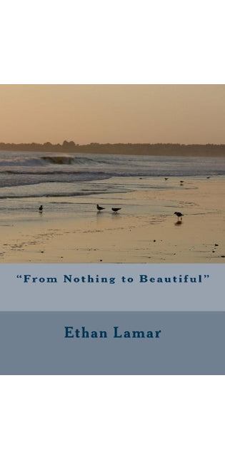"From Nothing to Beautiful"