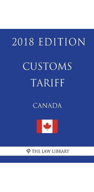 Customs Tariff (Canada) - 2018 Edition