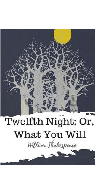 Twelfth Night; Or, What You Will