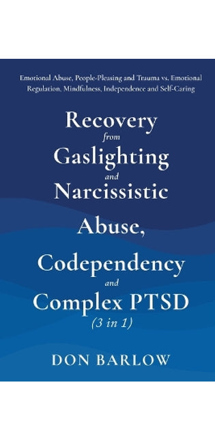 Recovery from Gaslighting & Narcissistic Abuse, Codependency & Complex PTSD (3 in 1)