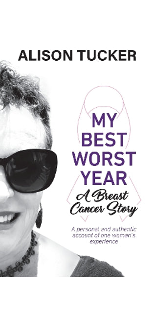 My Best Worst Year - A Breast Cancer Story