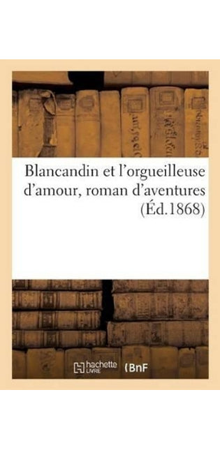 Blancandin Et l'Orgueilleuse d'Amour, Roman d'Aventures