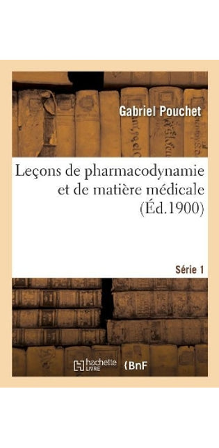 Leçons de Pharmacodynamie Et de Matière Médicale