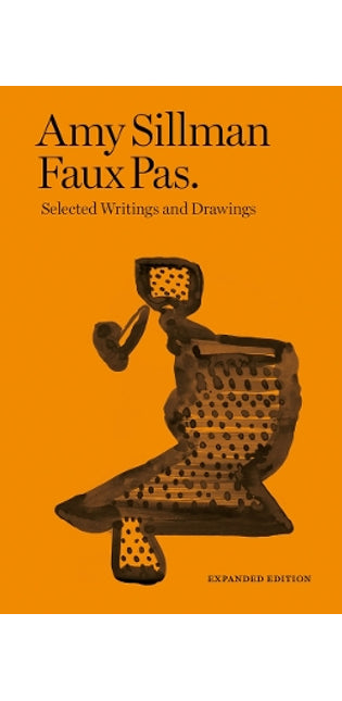 Amy Sillman - Faux Pas - Selected Writings and Drawings (Expanded Edition)
