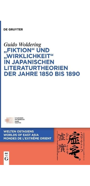 "Fiktion" Und "Wirklichkeit" in Japanischen Literaturtheorien Der Jahre 1850 Bis 1890