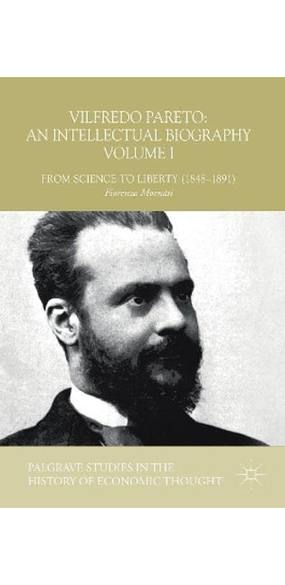Vilfredo Pareto: An Intellectual Biography Volume I