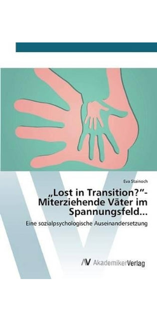 "Lost in Transition?- Miterziehende Väter im Spannungsfeld...
