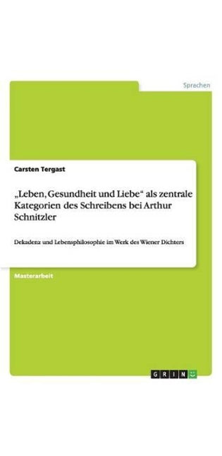 "Leben, Gesundheit und Liebe als zentrale Kategorien des Schreibens bei Arthur Schnitzler