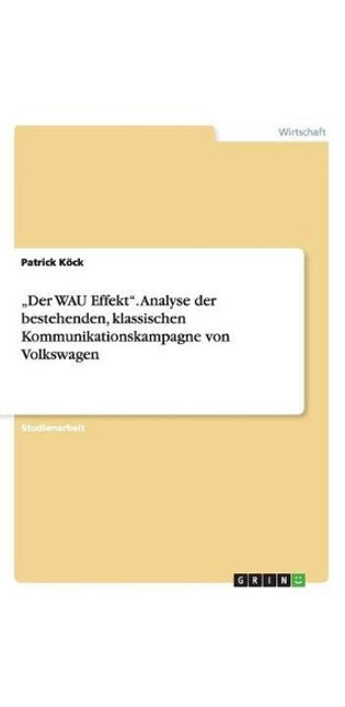 "Der WAU Effekt. Analyse der bestehenden, klassischen Kommunikationskampagne von Volkswagen