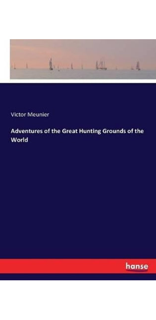 Adventures of the Great Hunting Grounds of the World