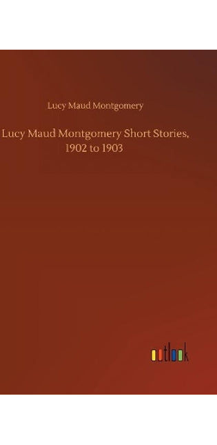 Lucy Maud Montgomery Short Stories, 1902 to 1903