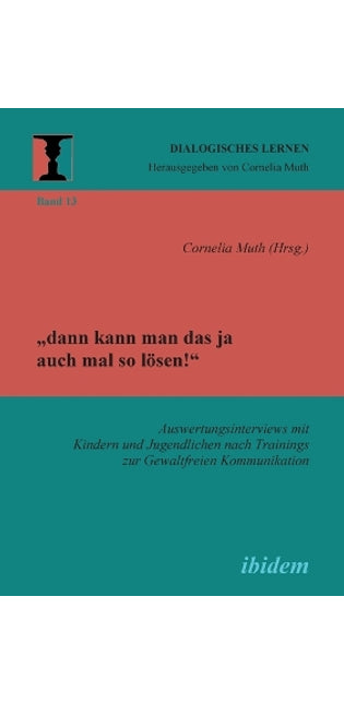 "dann kann man das ja auch mal so lösen! Auswertungsinterviews mit Kindern und Jugendlichen nach Trainings zur Gewaltfreien Kommunikation.