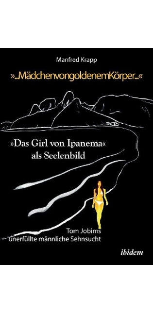 "... M�dchen von goldenem K�rper .... "Das Girl von Ipanema als Seelenbild. Tom Jobims unerf�llte Sehnsucht