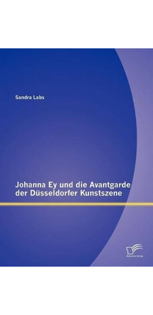 Johanna Ey und die Avantgarde der Düsseldorfer Kunstszene