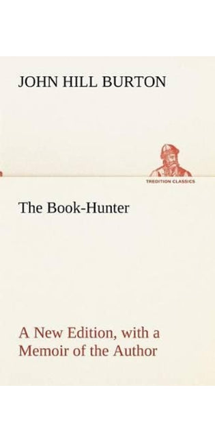 Book-Hunter A New Edition, with a Memoir of the Author