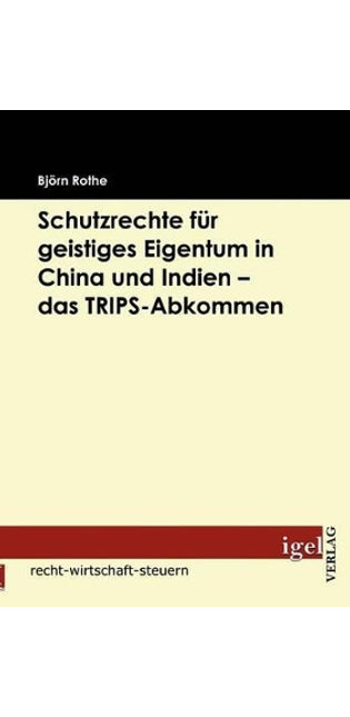 Schutzrechte für geistiges Eigentum in China und Indien - das TRIPS-Abkommen