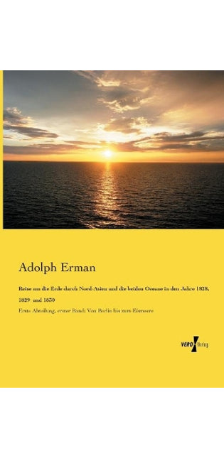 Reise um die Erde durch Nord-Asien und die beiden Oceane in den Jahre 1828, 1829 und 1830