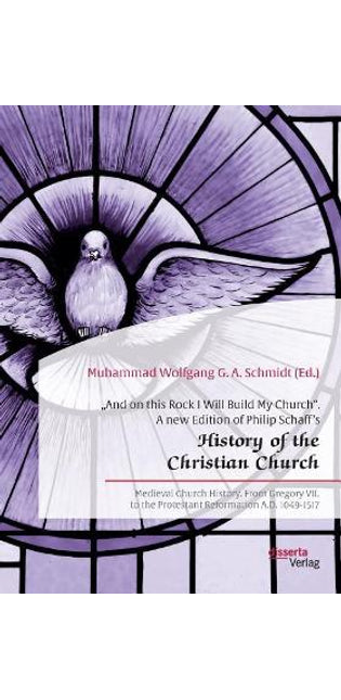 "And on this Rock I Will Build My Church. A new Edition of Philip Schaff's "History of the Christian Church