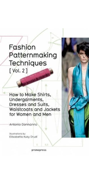 Fashion Patternmaking Techniques: Women/Men How to Make Shirts, Undergarments, Dresses and Suits, Waistcoats, Men's Jackets